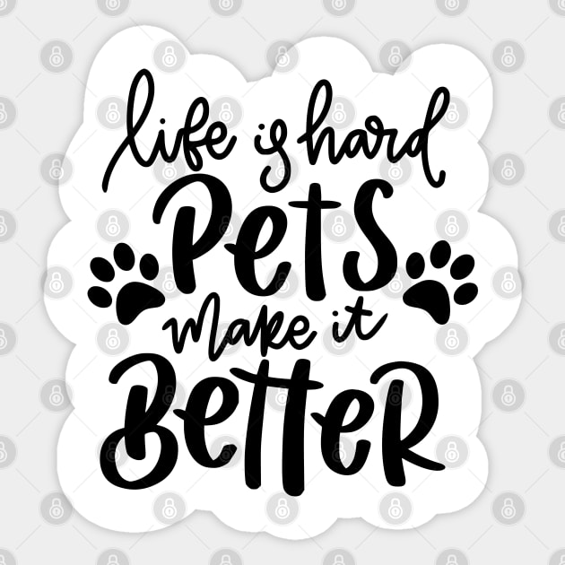 Life Is Hard Pets Make It Better. Funny Cat or Dog Lover Quote. Sticker by That Cheeky Tee